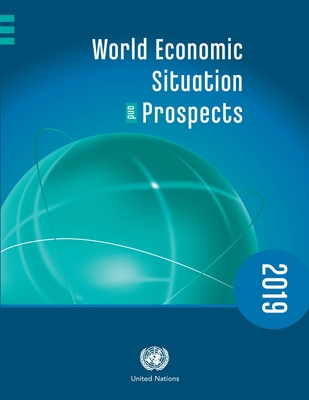 World economic situation and prospects 2019 - United Nations: Department of Economic and Social Affairs, and United Nations Conference on Trade and Development