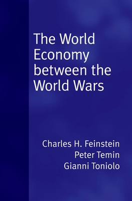 World Economy Between the World Wars - Temin, Peter, and Toniolo, Gianni
