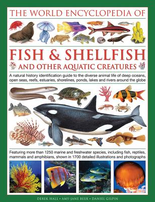 World Encyclopedia Of Fish & Shellfish And Other Aquatic Creatures - Hall, Derek, and Gilpin, Daniel, and Beer, Mary-Jane