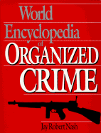 World Encyclopedia of Organized Crime - Nash, Jay Robert