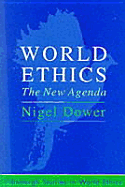 World Ethics: The New Agenda - Dower, Nigel, Professor