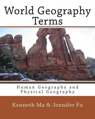World Geography Terms: Human Geography and Physical Geography - Fu, Jennifer, and Ma, Kenneth