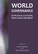 World Governance: Do We Need it, is it Possible, What Could it (All) Mean?
