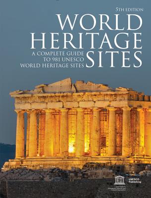 World Heritage Sites: A Complete Guide to 981 UNESCO World Heritage Sites - Unesco