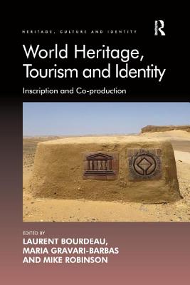 World Heritage, Tourism and Identity: Inscription and Co-production - Bourdeau, Laurent (Editor), and Gravari-Barbas, Maria (Editor), and Robinson, Mike (Editor)