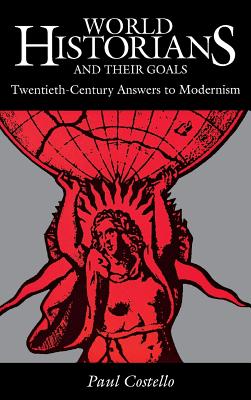 World Historians and Their Goals: Twentieth Century Answers to Modernism - Costello, Paul