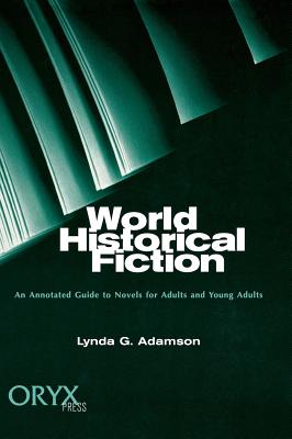 World Historical Fiction: An Annotated Guide to Novels for Adults and Young Adults - Adamson, Lynda G