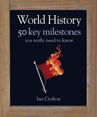 World History: 50 Events You Really Need to Know - Crofton, Ian