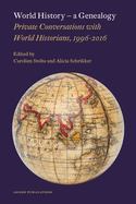 World History - A Genealogy: Private Conversations with World Historians, 1996-2016