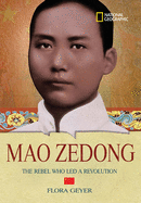 World History Biographies: Mao Zedong: The Rebel Who Led a Revolution