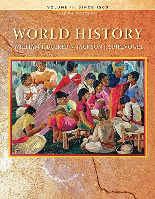 World History, Volume II: Since 1500 - Duiker, William J, and Spielvogel, Jackson J, PhD