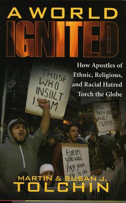 World Ignited PB: How Apostles of Ethnic, Religious, and Racial Hatred Torch the Globe - Tolchin, Martin, and Tolchin, Susan J