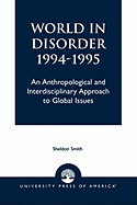 World in Disorder, 1994-1995: An Anthropological and Interdisciplinary Approach to Global Issues