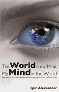 World in My Mind, My Mind in the World: Key Mechanisms of Consciousness in People, Animals and Machines