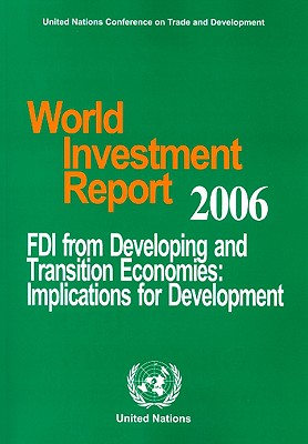 World Investment Report: FDI from Developing and Transition Economies: Implications for Development - United Nations Conference On Trade and Development (Creator)