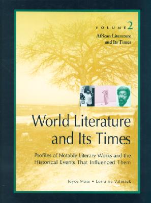 World Literature and Its Times: African Literature and Its Times - Moss, Joyce, and Valestuk, Lorraine