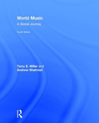 World Music: A Global Journey - Miller, Terry, and Shahriari, Andrew