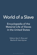 World of a Slave: Encyclopedia of the Material Life of Slaves in the United States [2 Volumes]
