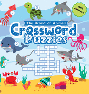 World of Animals Crossword Puzzles for Young Children: A Clever and Fun Way to Improve Vocabulary, Spelling, and Science Knowledge - Perfect for Kindergarten to 2nd Grade, Great Gift for Boys and Girls ages 6-8 (Hardback)