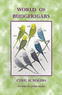 World of Budgerigars - Rogers, Cyril H., and Blake, James (Volume editor)