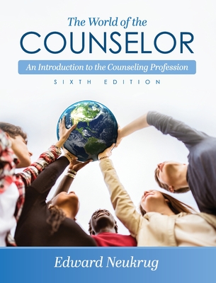 World of the Counselor: An Introduction to the Counseling Profession - Neukrug, Edward