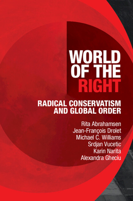 World of the Right: Radical Conservatism and Global Order - Abrahamsen, Rita, and Drolet, Jean-Franois, and Williams, Michael C