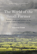 World of the Small Farmer: Tenure, Profit and Politics in the Early-Modern Somerset Levels