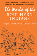 World of the Southern Indians: Tribes, Leaders, and Customs from Prehistoric Times to the Present