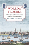 World of Trouble: A Philadelphia Quaker Family's Journey Through the American Revolution
