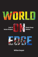 World on Edge: Covid-19, Climate Change, Ukraine and Solutions.