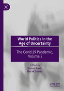 World Politics in the Age of Uncertainty: The Covid-19 Pandemic, Volume 2