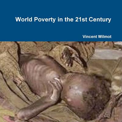 World Poverty in the 21st Century - Wilmot, Vincent