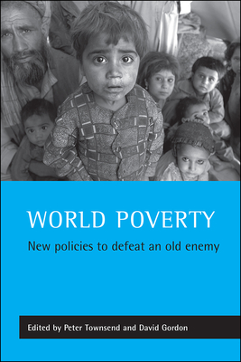 World Poverty: New Policies to Defeat an Old Enemy - Townsend, Peter (Editor), and Gordon, David (Editor)