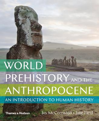 World Prehistory and the Anthropocene - McCorriston, Joy, and Field, Julie