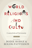 World Religions and Cults (Volume 1): Counterfeits of Christianity