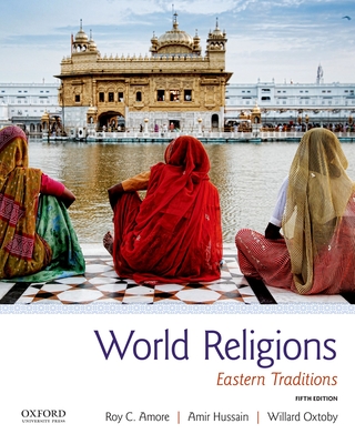 World Religions: Eastern Traditions - Amore, Roy C, and Hussain, Amir, and Oxtoby, Willard