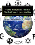 World religions From a Zimbabwean perspective: A cross cutting approach to understanding the religious phenomena