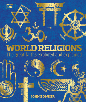 World Religions: The Great Faiths Explored and Explained - Bowker, John