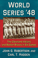 World Series '48: The Cleveland Indians and Boston Braves in Six Games