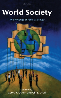 World Society: The Writings of John W. Meyer - Krucken, Georg (Editor), and Drori, Gili S (Editor)