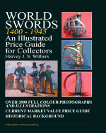 World Swords 1400 - 1945: An Illustrated Price Guide for Collectors