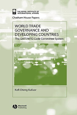 World Trade Governance and Developing Countries: The Gatt/Wto Code Committee System - Kufuor, Kofi Oteng