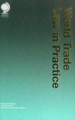 World Trade Law in Practice - Cordonier Segger, Marie-Claire, and Gehring, Marcus W., and Hepburn, Jarrod