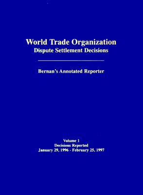 World Trade Organization Dispute Settlement Decisions: Decisions Reported January 29, 1996 - February 25, 1997 - Bernan Association