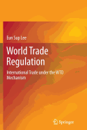 World Trade Regulation: International Trade Under the Wto Mechanism