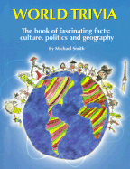 World Trivia: The Book of Facinating Facts: Culture, Politics and Geography