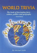 World Trivia: The Book of Fascinating Facts: Culture, Politics and Geography - Smith, Michael, and Smith, Crystal (Illustrator), and Donovan, Cash (Illustrator)
