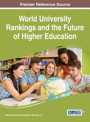 World University Rankings and the Future of Higher Education - Downing, Kevin (Editor), and Jr, Fraide A. Ganotice (Editor)