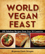 World Vegan Feast: 200 Fabulous Recipes from Over 50 Countries