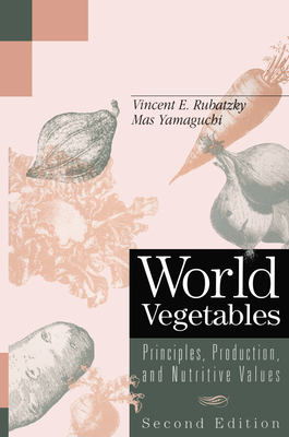 World Vegetables: Principles, Production, and Nutritive Values, Second Edition - Rubatzky, Vincent E, and Yamaguchi, Mas